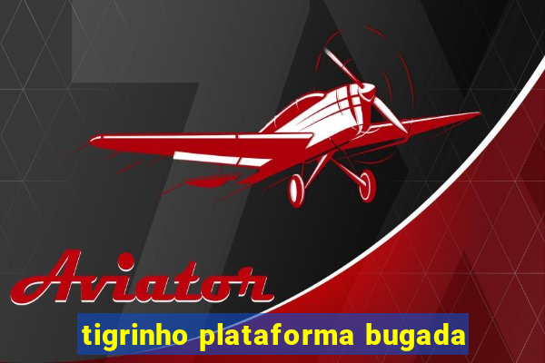 tigrinho plataforma bugada